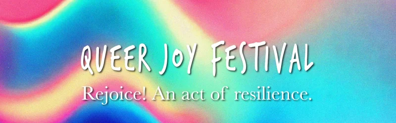 Queer Joy Festival: Rejoice! An Act of Resilience featured image